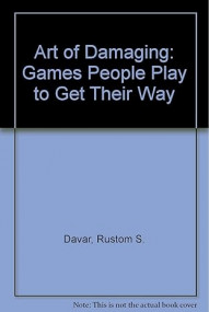 Art of Damaging: Games People Play to Get Their Way