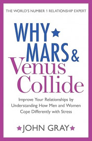 Why Mars and Venus Collide: Improve Your Relationships john Gray