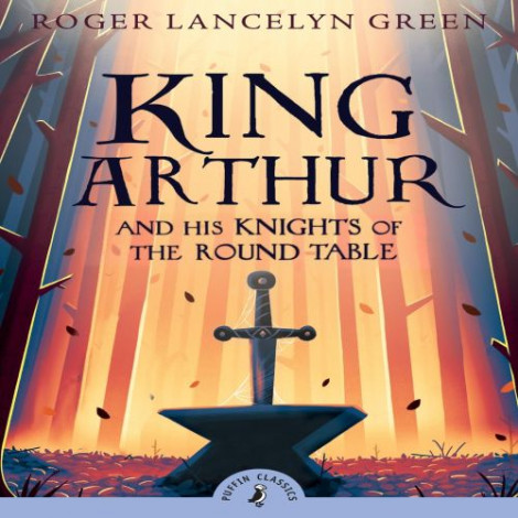 King Arther And Hisknight of The Round Table, Roger Lancelyn Green