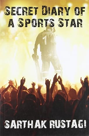 The Secret Diary of a Sports Star, Sarthak Rustogi