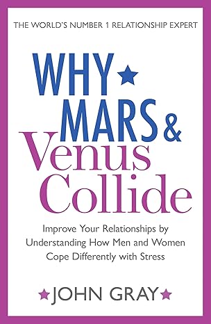 Why Mars and Venus Collide: Improve Your Relationships john Gray