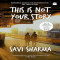 This is not your story by savi sharma