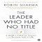 The Leader Who Had No, Robin Sharma